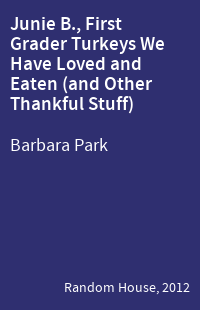 Junie B., First Grader Turkeys We Have Loved and Eaten (and Other Thankful Stuff)