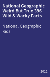 National Geographic Weird But True 396 Wild & Wacky Facts