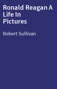 Ronald Reagan A Life In Pictures