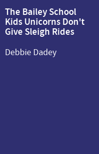 The Bailey School Kids Unicorns Don't Give Sleigh Rides
