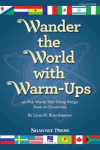 Wander the World with Warm-Ups 40 Fun Warm-Ups Using Songs from 20 Countries