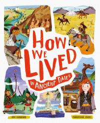 How We Lived in Ancient Times Meet Everyday Children Throughout History