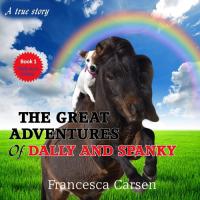 The Great Adventures of Dally and Spanky The True Story of a Rescued Miniature Horse and a Jack Russell Puppy