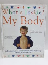 What's Inside My Body? A First Guide to the Wonders and Workings of the Human Body