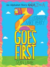 Z Goes First An Alphabet Story Z-to-A