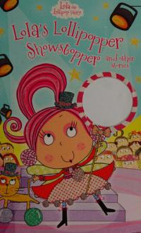 Lola's Lollipopper Showstopper and Other Storiers
