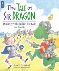 The Tale of Sir Dragon Dealing with Bullies for Kids (and Dragons)