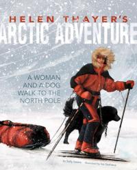Helen Thayer's Arctic Adventure A Woman and a Dog Walk to the North Pole