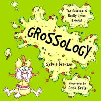Grossology The Science of Really Gross Things