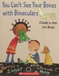 You Can't See Your Bones with Binoculars A Guide to Your 206 Bones