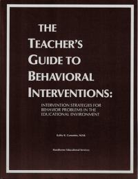 The Teacher's Guide to Behavioral Interventions Intervention Strategies for Behavior Problems in the Educational Environment