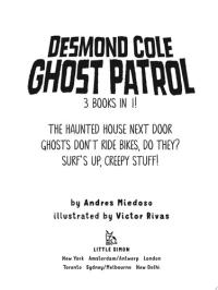 Desmond Cole Ghost Patrol 3 Books in 1! The Haunted House Next Door; Ghosts Don't Ride Bikes, Do They?; Surf's Up, Creepy Stuff!