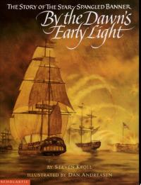 By the Dawn's Early Light The Story of the Star Spangled Banner