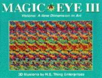 Magic Eye III Visions, a New Dimension in Art : 3D Illusions
