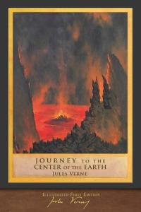 Journey to the Center of the Earth (Illustrated First Edition) 100th Anniversary Collection with Foreword