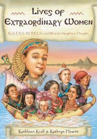 Lives of Extraordinary Women Rulers, Rebels (and what the Neighbors Thought)