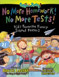 No More Homework! No More Tests! Kids' Favorite Funny School Poems