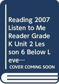 Reading 2007 Listen to Me Reader Grade K Unit 2 Lesson 6 Below Level
