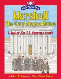 Marshall, the Courthouse Mouse A Tail of the U. S. Supreme Court