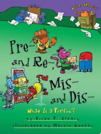 Pre- and Re-, Mis- and Dis- What Is a Prefix?