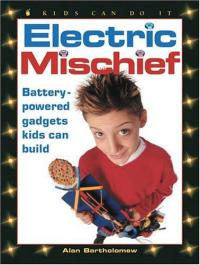 Electric Mischief Battery-powered Gadgets Kids Can Build
