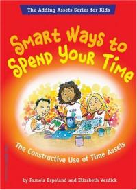 Smart Ways To Spend Your Time: The Constructive Use of Time Assets (The Adding Assets Series for Kids)