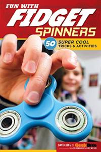 Fun with Fidget Spinners 50 Super Cool Tricks and Activities