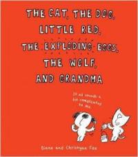 The Cat, the Dog, Little Red, the Exploding Eggs, the Wolf, and Grandma