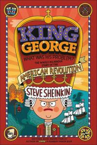 King George, What Was His Problem? The Whole Hilarious Story of the American Revolution