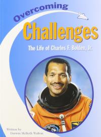 Overcoming Challenges The Life of Charles F. Bolden, Jr