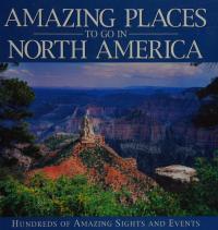 Amazing Places to Go in North America Hundreds of Amazing Sights and Events