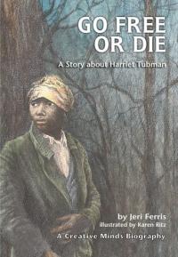 Go Free Or Die A Story about Harriet Tubman