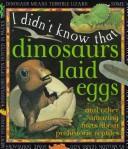 I Didn't Know That Dinosaurs Laid Eggs (And Other Facts About Prehistoric Reptiles)