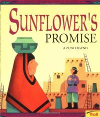 Sunflower's Promise A Zuni Legend