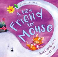 A New Friend for Mouse Great friends can be hard to find