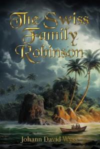 The Swiss Family Robinson The Classic Edition with Original Illustrations