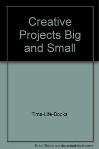 Creative Projects Big and Small