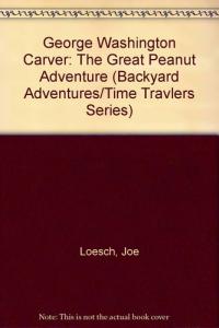 George Washington Carver The Great Peanut Adventure