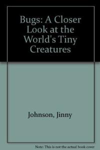 Bugs: A Closer Look at the World's Tiny Creatures