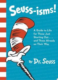 Seuss-isms! A Guide to Life for Those Just Starting Out...and Those Already on Their Way