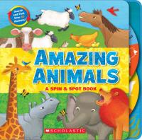 Amazing Animals A Spin and Spot Book