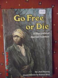 Go Free Or Die A Story about Harriet Tubman