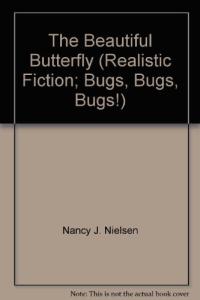 The Beautiful Butterfly (Realistic Fiction; Bugs, Bugs, Bugs!)