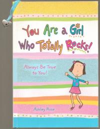 You Are a Girl Who Totally Rocks! Always Be True to You!