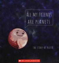 All My Friends are Planets The Story of Pluto