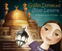 Golden Domes and Silver Lanterns A Muslim Book of Colors