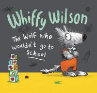 Whiffy Wilson the Wolf Who Wouldn't Go to School