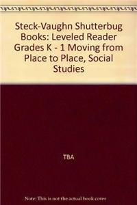 Moving from Place to Place, Grades K-1 (Steck-Vaughn Shutterbug Books: Social Studies)