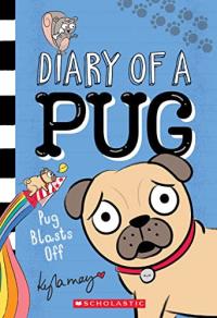 Pug Blasts Off (diary of a Pug #1).
