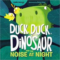Duck, Duck, Dinosaur and the Noise at Night